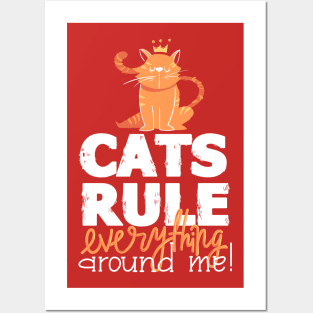 Cats Rule Everything Around Me Posters and Art